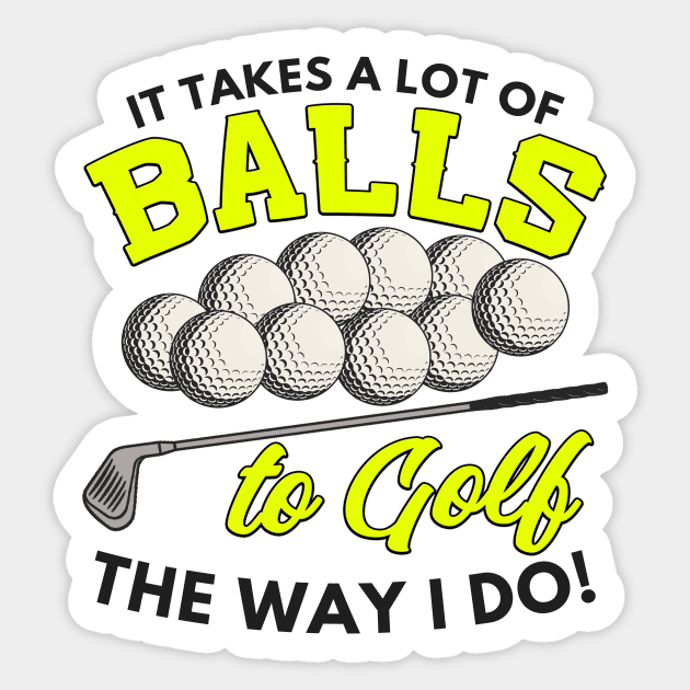 It takes a lot of balls to golf the way I do Sticker by Mesyo